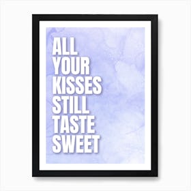 All Your Kisses Still Taste Sweet Art Print