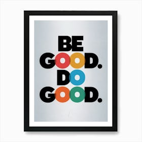 "Be Good. Do Good."
Description:
Bold, colorful typography poster promoting positivity and kindness. Style:
Modern, motivational wall art. Room:
Perfect for home offices, living rooms, or entryways. Art Print