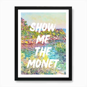 Show Me The Monet Art Print