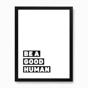 Be A Good Human Art Print