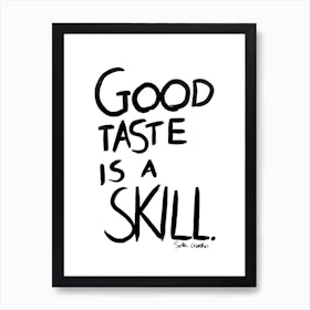 Good Taste Is A Skill Art Print