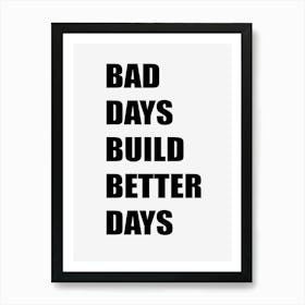 Bad Days Build Better Days Art Print