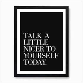 Talk A Little Nicer To Yourself Today (Black Tone) Art Print