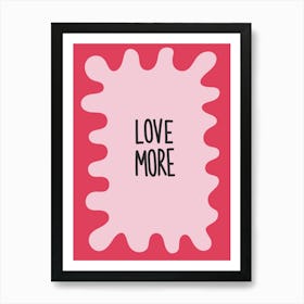 Love More Inspirational Quote Minimalism Art Print