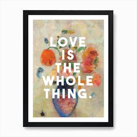 Love Whole Thing Art Print