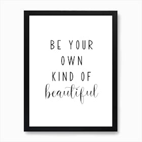 Be Your Own Kind Of Beautiful Motivational Art Print