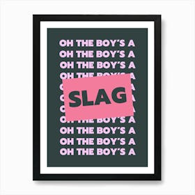 Oh The Boys' a Slag Art Print