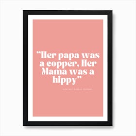 Her Papa Was A Copper, Her Mama Was A Hippie Art Print