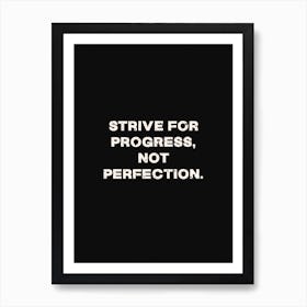 Strive For Progress Not Perfection Art Print