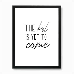 The Best Is Yet To Come Motivational Art Print