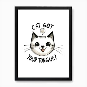 Cat Got Your Tongue? Cute Cat Funny Quote Art Print