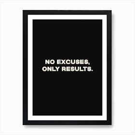 No Excuses Only Results Art Print