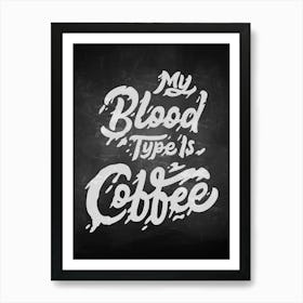 My Blood Type Is Coffee — coffee poster, kitchen art print, kitchen wall decor, coffee quote, motivational poster Art Print