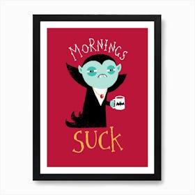 Mornings Suck Art Print