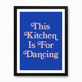 This Kitchen Is For Dancing, cool, type, lettering, kitchen, wall art, minimal, colorful, dance, happy, love, quote (Blue Tone) Art Print