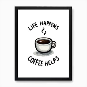 Life Happens Coffee Helps Cute Motivational Quote Art Print