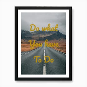 Do What You Have To Do 1 Art Print