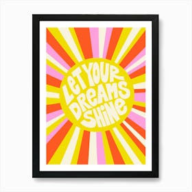 Let Your Dreams Shine Happy Colors Art Print