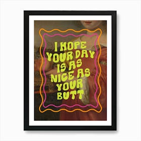 I Hope Your Day is as Nice as Your Butt Art Print