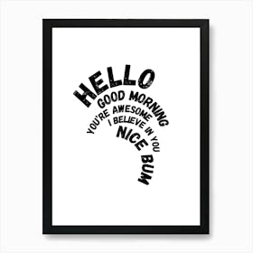 Hello You're Awesome Nice Bum  Art Print