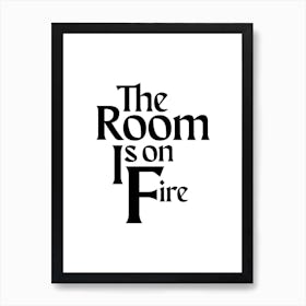 The Room Is On Fire Art Print