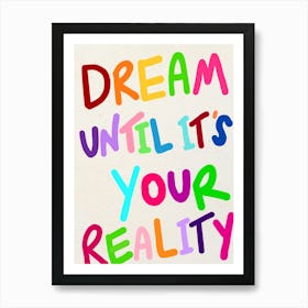 Dream Until It's Your Reality Rainbow Print 1 Poster