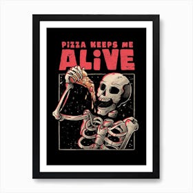 Pizza Keeps Me Alive Art Print