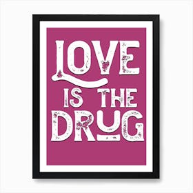 Love Is The Drug Lyrics Quote Art Print