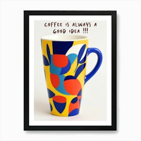 Coffee Is Always A Good Idea Art Print