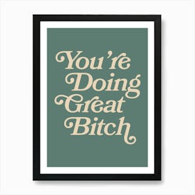 You're doing great bitch (Dark Green tone) Art Print