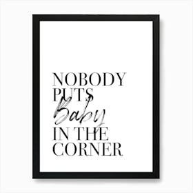 Nobody Puts Baby In The Corner Art Print