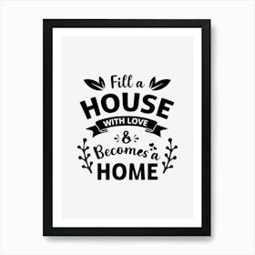 Fill A House With Loves Becomes A Home Art Print