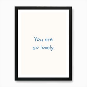 You Are So Lovely Blue Quote Poster Art Print