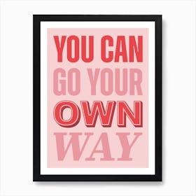 Pink Typographic You Can Go Your Own Way Art Print