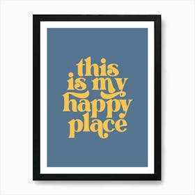 This Is My Happy Place - Blue Art Print