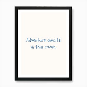 Adventure Awaits In This Room Blue Quote Poster Art Print