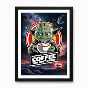 Star Wars, Yoda, Coffee you must drink Art Print