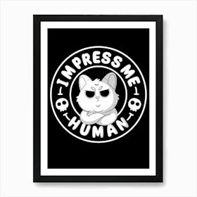 Impress Me Human Art Print