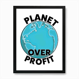 Planet Over Profit Art Print