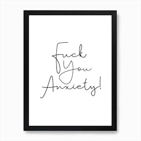 Fuck You Anxiety! Art Print