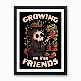 Growing My Own Friends - Cute Death Reaper Plants Halloween Gift Art Print