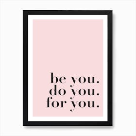 Be You. Do You. For You. Art Print