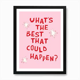 What's The Best That Could Happen in Pink and Red 1 Art Print