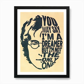 You May Say I'M A Dreamer But I'M Not The Only One Art Print