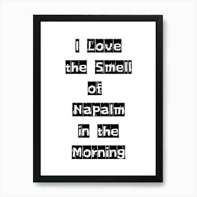 I Love the Smell of Napalm in the Morning - Monochrome Black and White Typography Quote Art Print