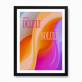 Staying delulu is the solulu Art Print