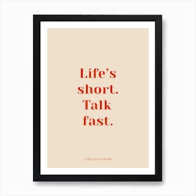 Life's Short, Talk Fast Gilmore Girls Quote Art Print