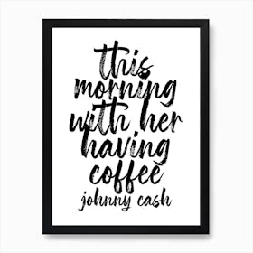 This Morning With Her Having Coffee Johnny Cash Quote Bold Script Art Print