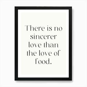 There Is No Greater Love Than The Love Of Food Art Print