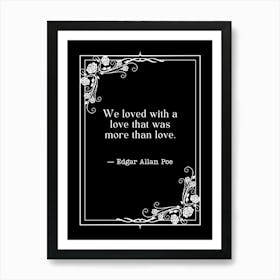 We Loved With A Love More Than Love - Edgar Allan Poe Art Print